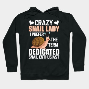 Crazy snail lady I prefer the term dedicated snail enthusiast w Hoodie